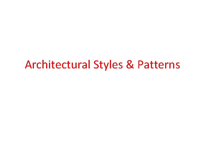 Architectural Styles & Patterns Architectural Styles & Patterns