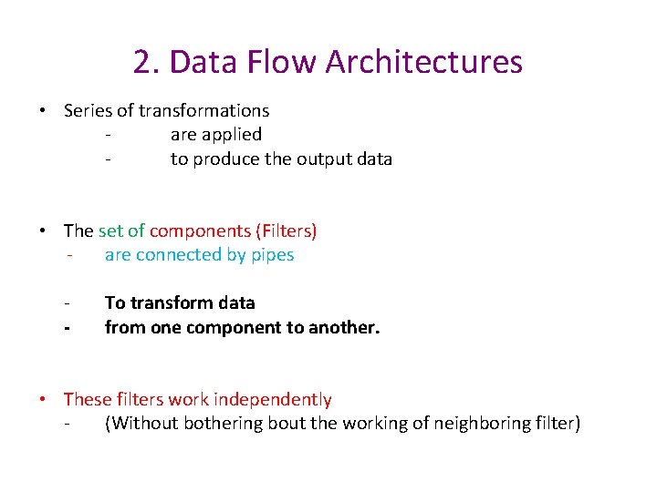 2. Data Flow Architectures • Series of transformations are applied to produce the output