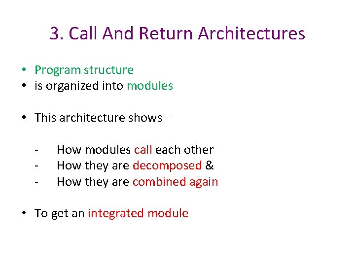 3. Call And Return Architectures • Program structure • is organized into modules • 3. Call And Return Architectures • Program structure • is organized into modules •
