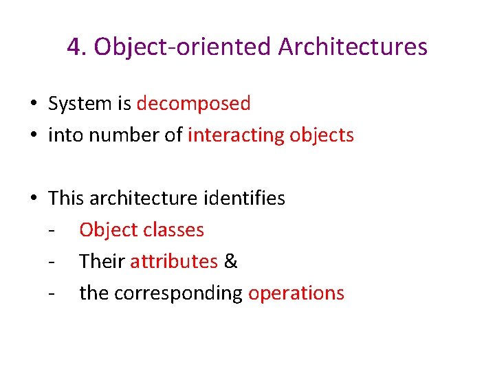 4. Object-oriented Architectures • System is decomposed • into number of interacting objects • 4. Object-oriented Architectures • System is decomposed • into number of interacting objects •