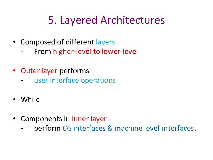 5. Layered Architectures • Composed of different layers - From higher-level to lower-level •