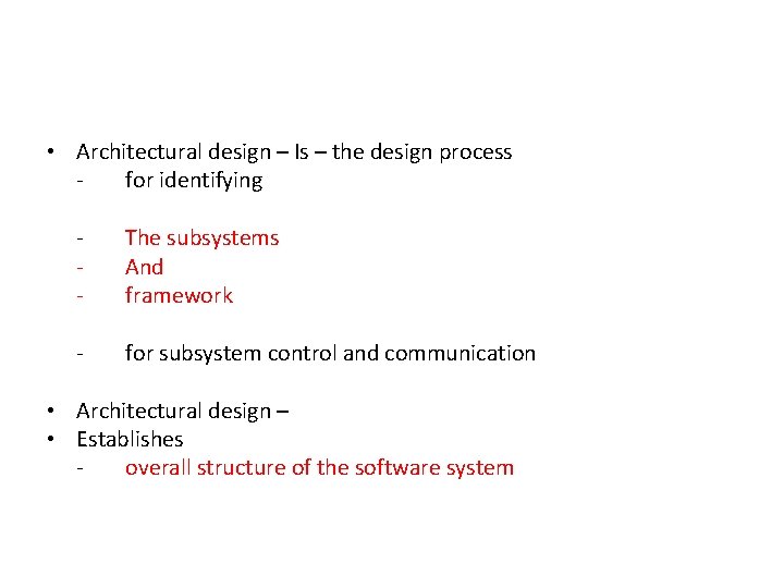  • Architectural design – Is – the design process for identifying - The