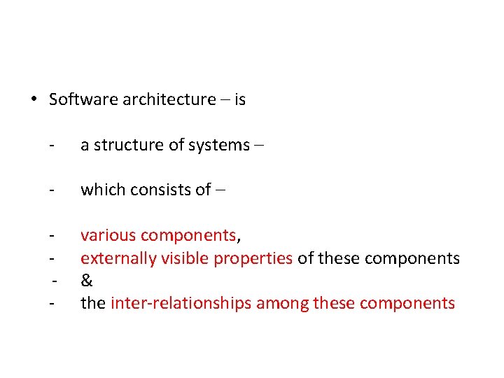 • Software architecture – is - a structure of systems – - which • Software architecture – is - a structure of systems – - which