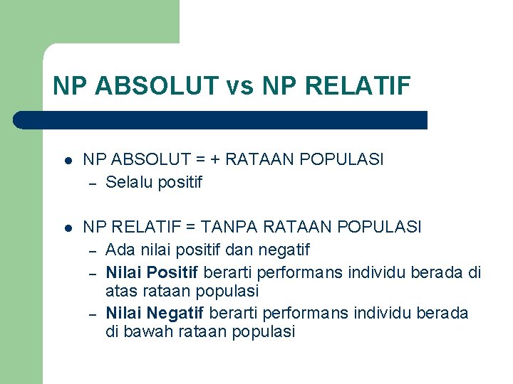 NP ABSOLUT vs NP RELATIF l NP ABSOLUT = + RATAAN POPULASI – Selalu