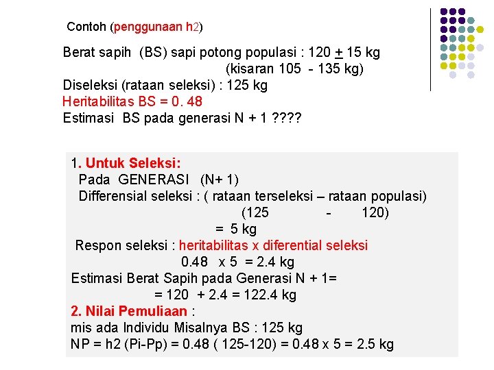 Contoh (penggunaan h 2) Berat sapih (BS) sapi potong populasi : 120 + 15