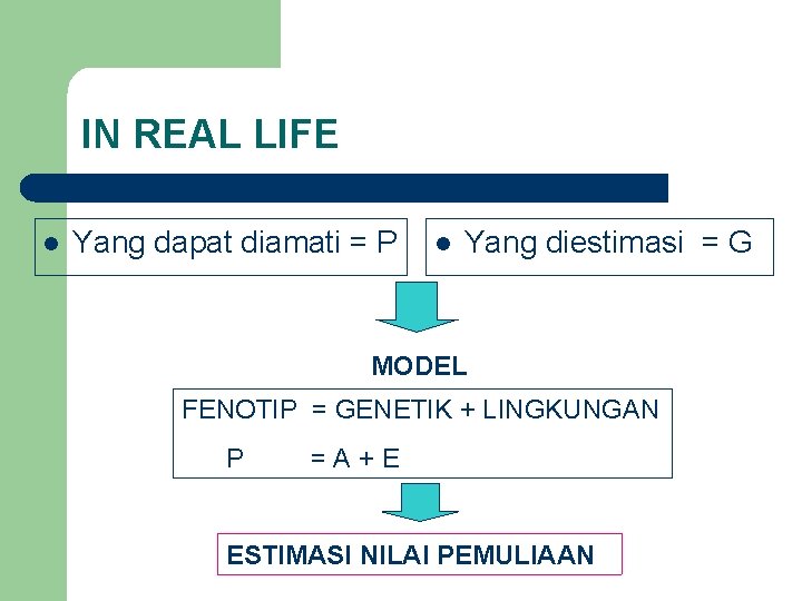 IN REAL LIFE l Yang dapat diamati = P l Yang diestimasi = G