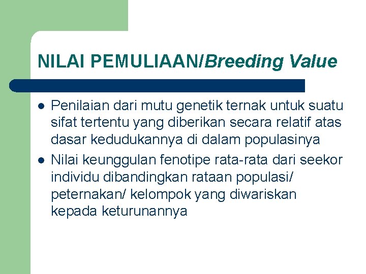 NILAI PEMULIAAN/Breeding Value l l Penilaian dari mutu genetik ternak untuk suatu sifat tertentu