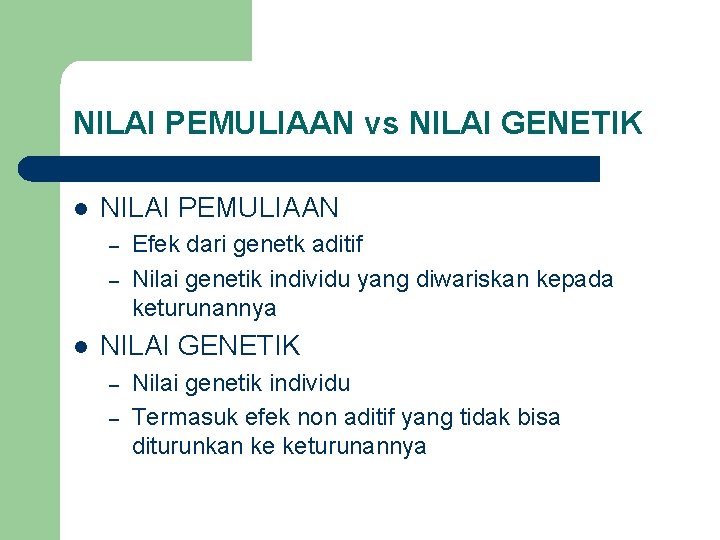 NILAI PEMULIAAN vs NILAI GENETIK l NILAI PEMULIAAN – – l Efek dari genetk