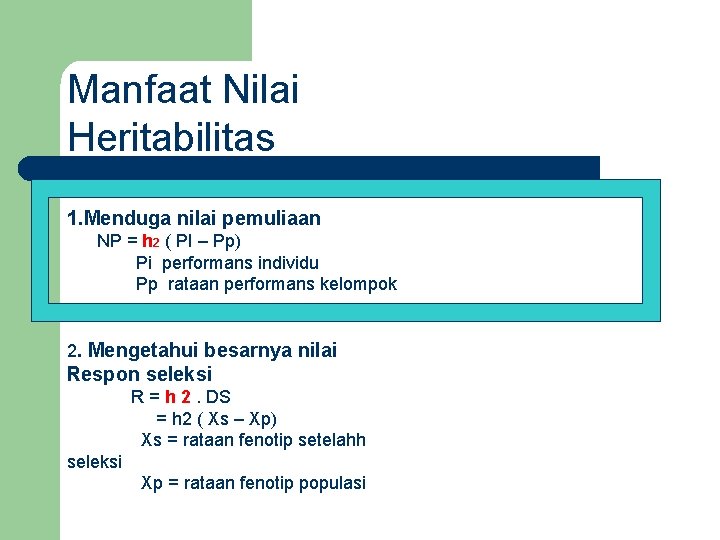 Manfaat Nilai Heritabilitas 1. Menduga nilai pemuliaan NP = h 2 ( PI –