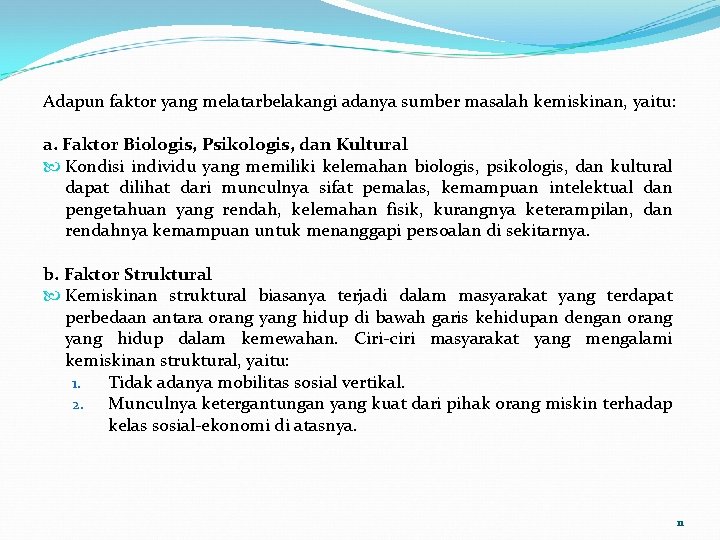 Adapun faktor yang melatarbelakangi adanya sumber masalah kemiskinan, yaitu: a. Faktor Biologis, Psikologis, dan Adapun faktor yang melatarbelakangi adanya sumber masalah kemiskinan, yaitu: a. Faktor Biologis, Psikologis, dan