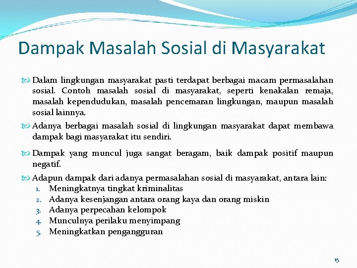 Dampak Masalah Sosial di Masyarakat Dalam lingkungan masyarakat pasti terdapat berbagai macam permasalahan sosial. Dampak Masalah Sosial di Masyarakat Dalam lingkungan masyarakat pasti terdapat berbagai macam permasalahan sosial.