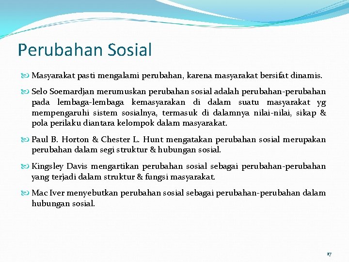 Perubahan Sosial Masyarakat pasti mengalami perubahan, karena masyarakat bersifat dinamis. Selo Soemardjan merumuskan perubahan Perubahan Sosial Masyarakat pasti mengalami perubahan, karena masyarakat bersifat dinamis. Selo Soemardjan merumuskan perubahan