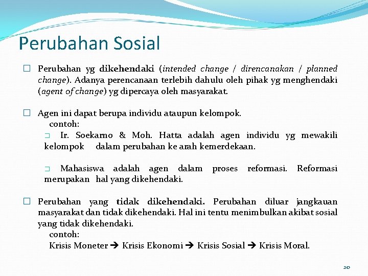 Perubahan Sosial � Perubahan yg dikehendaki (intended change / direncanakan / planned change). Adanya Perubahan Sosial � Perubahan yg dikehendaki (intended change / direncanakan / planned change). Adanya