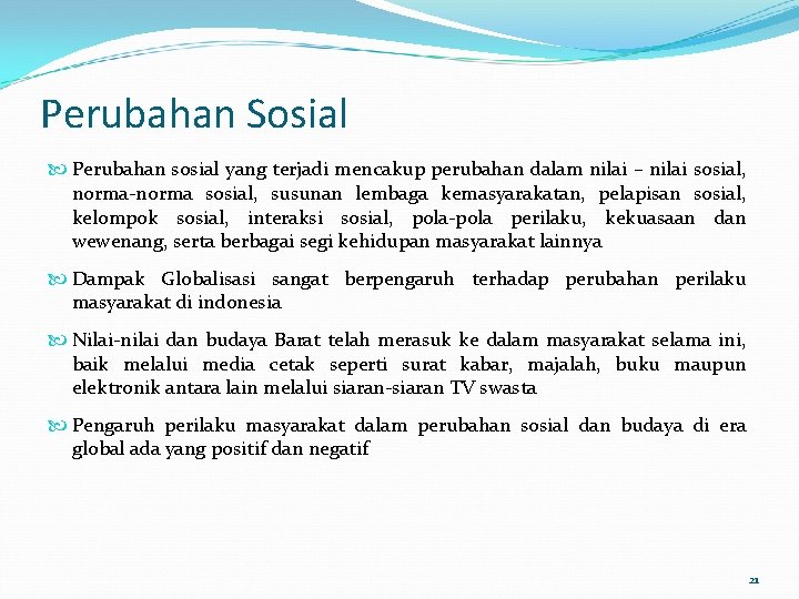 Perubahan Sosial Perubahan sosial yang terjadi mencakup perubahan dalam nilai – nilai sosial, norma-norma Perubahan Sosial Perubahan sosial yang terjadi mencakup perubahan dalam nilai – nilai sosial, norma-norma