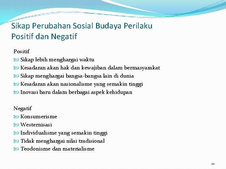 Sikap Perubahan Sosial Budaya Perilaku Positif dan Negatif Positif Sikap lebih menghargai waktu Kesadaran Sikap Perubahan Sosial Budaya Perilaku Positif dan Negatif Positif Sikap lebih menghargai waktu Kesadaran