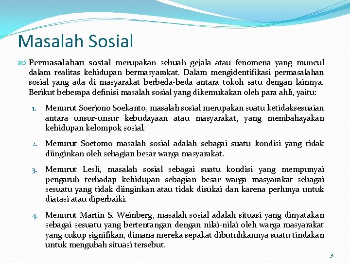Masalah Sosial Permasalahan sosial merupakan sebuah gejala atau fenomena yang muncul dalam realitas kehidupan Masalah Sosial Permasalahan sosial merupakan sebuah gejala atau fenomena yang muncul dalam realitas kehidupan