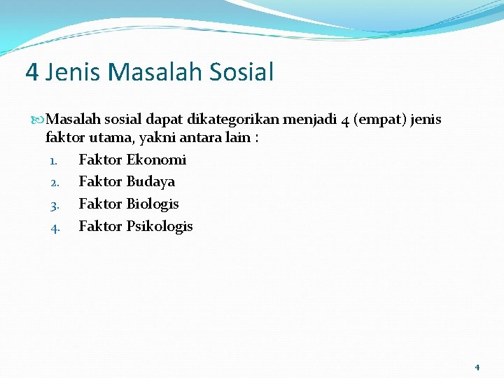 4 Jenis Masalah Sosial Masalah sosial dapat dikategorikan menjadi 4 (empat) jenis faktor utama, 4 Jenis Masalah Sosial Masalah sosial dapat dikategorikan menjadi 4 (empat) jenis faktor utama,
