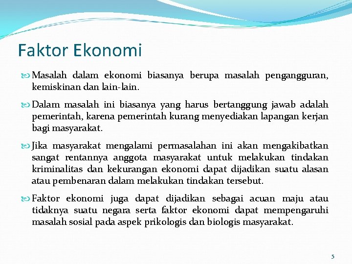Faktor Ekonomi Masalah dalam ekonomi biasanya berupa masalah pengangguran, kemiskinan dan lain-lain. Dalam masalah Faktor Ekonomi Masalah dalam ekonomi biasanya berupa masalah pengangguran, kemiskinan dan lain-lain. Dalam masalah