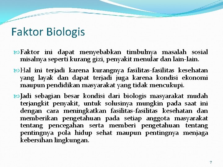 Faktor Biologis Faktor ini dapat menyebabkan timbulnya masalah sosial misalnya seperti kurang gizi, penyakit Faktor Biologis Faktor ini dapat menyebabkan timbulnya masalah sosial misalnya seperti kurang gizi, penyakit