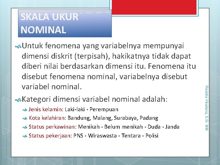 19/10/2013 SKALA UKUR NOMINAL Untuk fenomena yang variabelnya mempunyai Resista Vikaliana, S. Si. MM