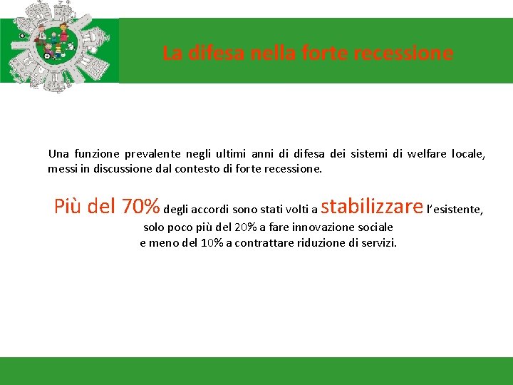 La difesa nella forte recessione Una funzione prevalente negli ultimi anni di difesa dei