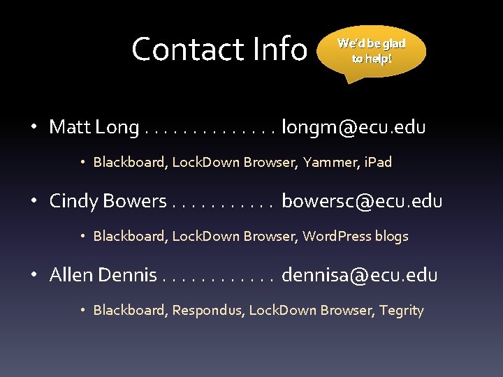 Contact Info We’d be glad to help! • Matt Long. . . longm@ecu. edu