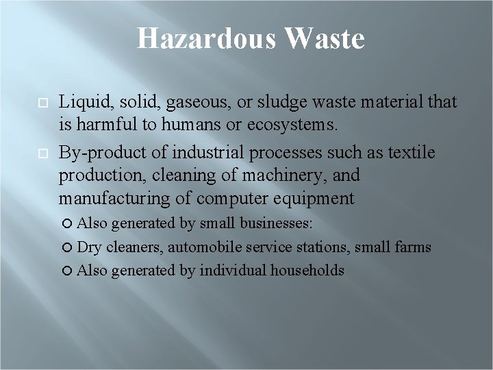Hazardous Waste Liquid, solid, gaseous, or sludge waste material that is harmful to humans