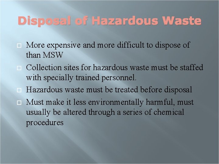 Disposal of Hazardous Waste More expensive and more difficult to dispose of than MSW