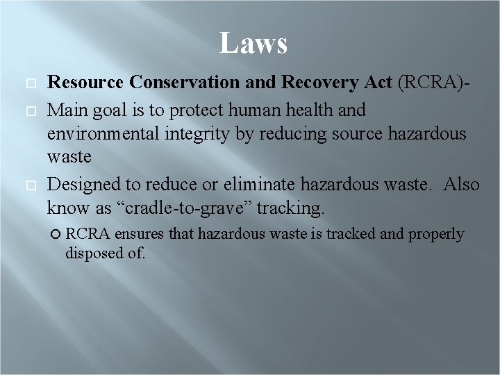 Laws Resource Conservation and Recovery Act (RCRA)Main goal is to protect human health and
