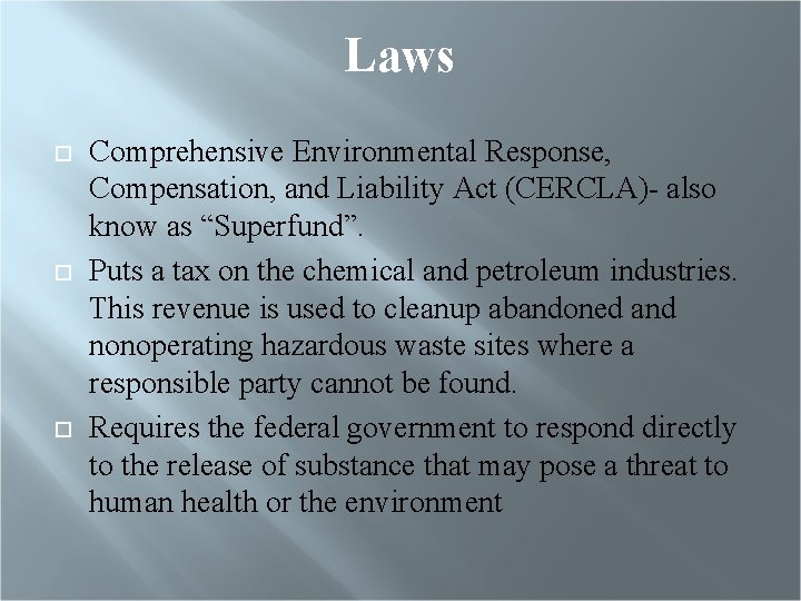 Laws Comprehensive Environmental Response, Compensation, and Liability Act (CERCLA)- also know as “Superfund”. Puts