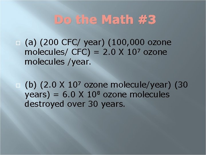 Do the Math #3 (a) (200 CFC/ year) (100, 000 ozone molecules/ CFC) =