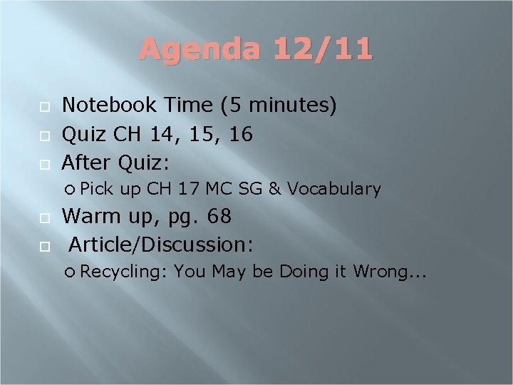 Agenda 12/11 Notebook Time (5 minutes) Quiz CH 14, 15, 16 After Quiz: Pick