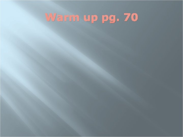 Warm up pg. 70 