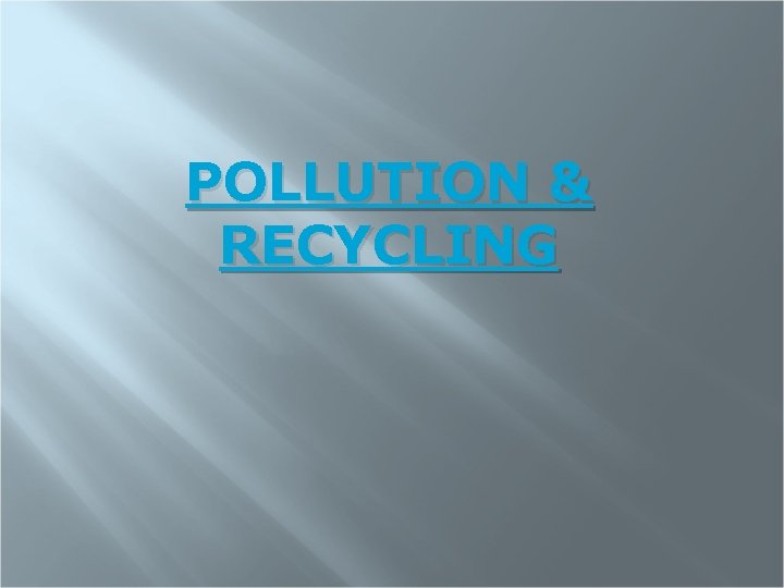 POLLUTION & RECYCLING 