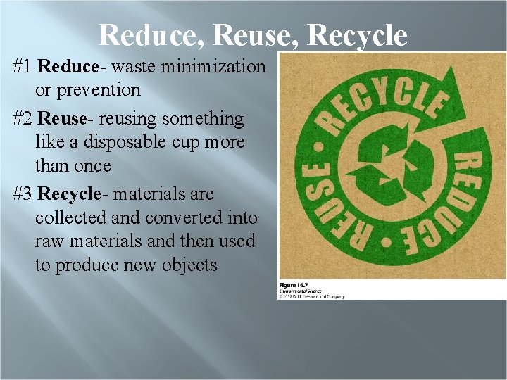 Reduce, Reuse, Recycle #1 Reduce- waste minimization or prevention #2 Reuse- reusing something like