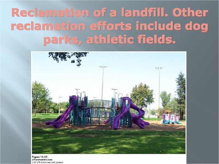 Reclamation of a landfill. Other reclamation efforts include dog parks, athletic fields. 