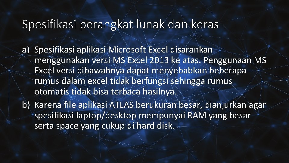 Spesifikasi perangkat lunak dan keras a) Spesifikasi aplikasi Microsoft Excel disarankan menggunakan versi MS