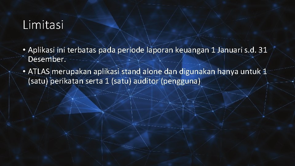 Limitasi • Aplikasi ini terbatas pada periode laporan keuangan 1 Januari s. d. 31