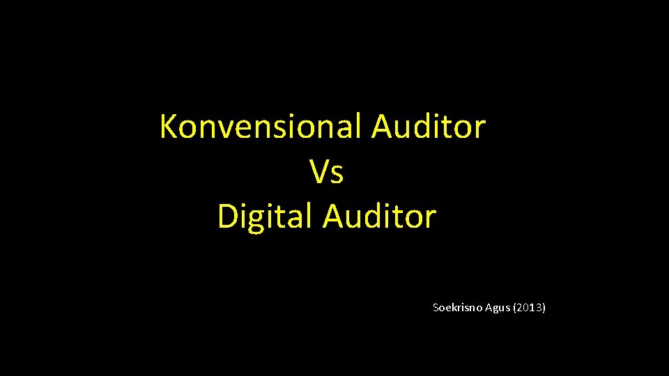 Konvensional Auditor Vs Digital Auditor Soekrisno Agus (2013) 