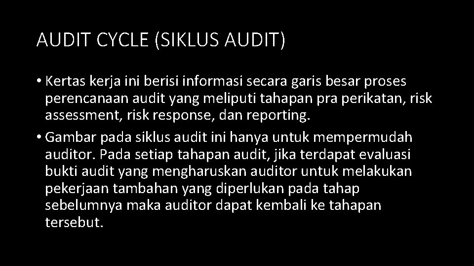 AUDIT CYCLE (SIKLUS AUDIT) • Kertas kerja ini berisi informasi secara garis besar proses