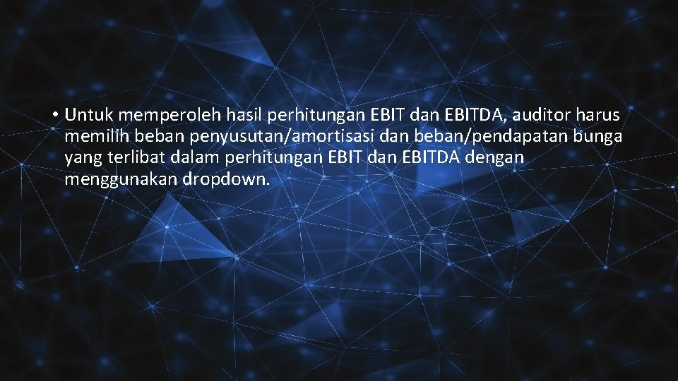  • Untuk memperoleh hasil perhitungan EBIT dan EBITDA, auditor harus memilih beban penyusutan/amortisasi