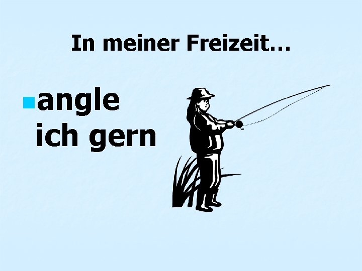 In meiner Freizeit… nangle ich gern 
