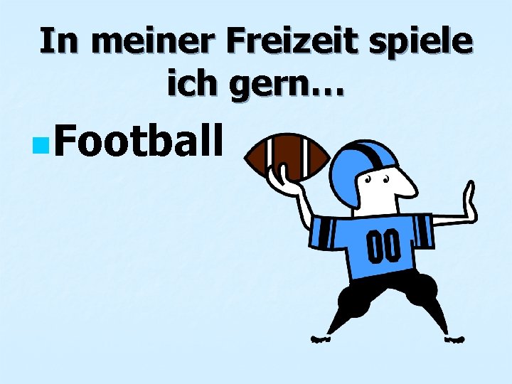 In meiner Freizeit spiele ich gern… n. Football 