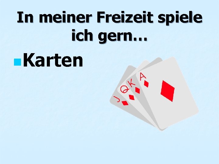 In meiner Freizeit spiele ich gern… n. Karten 