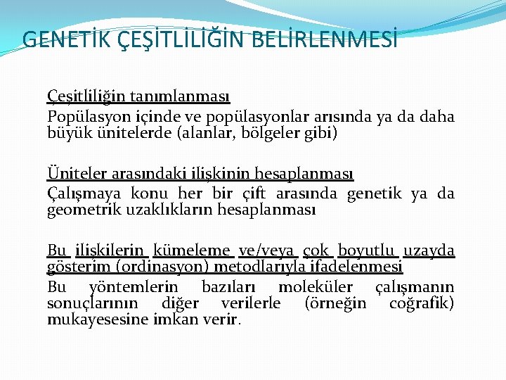 GENETİK ÇEŞİTLİLİĞİN BELİRLENMESİ Çeşitliliğin tanımlanması Popülasyon içinde ve popülasyonlar arısında ya da daha büyük