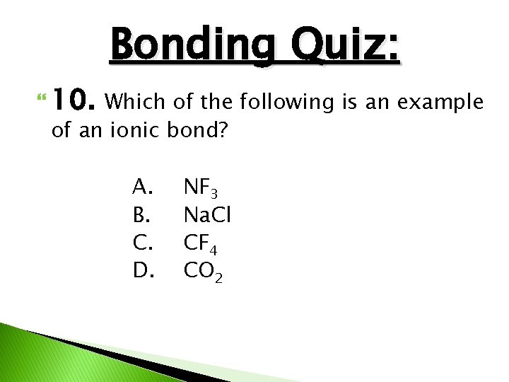 Bonding Quiz: 10. Which of the following is an example of an ionic bond?