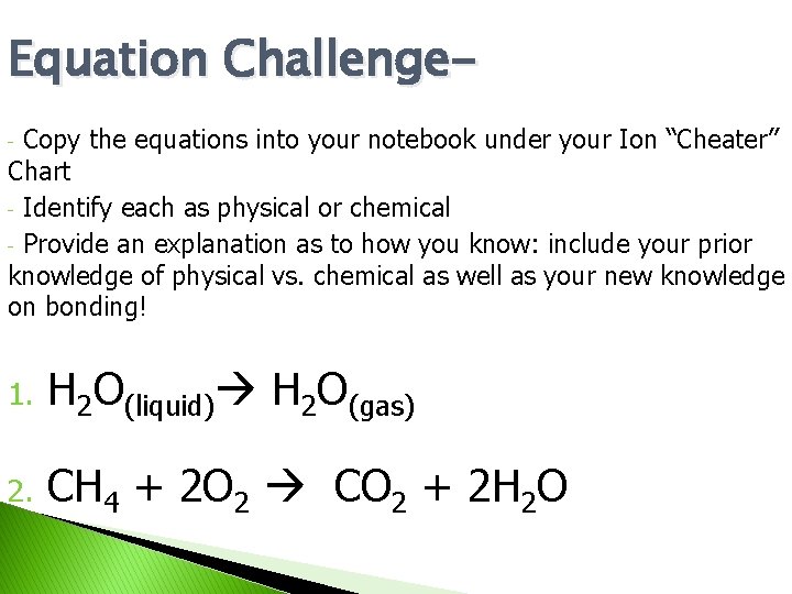 Equation Challenge. Copy the equations into your notebook under your Ion “Cheater” Chart -