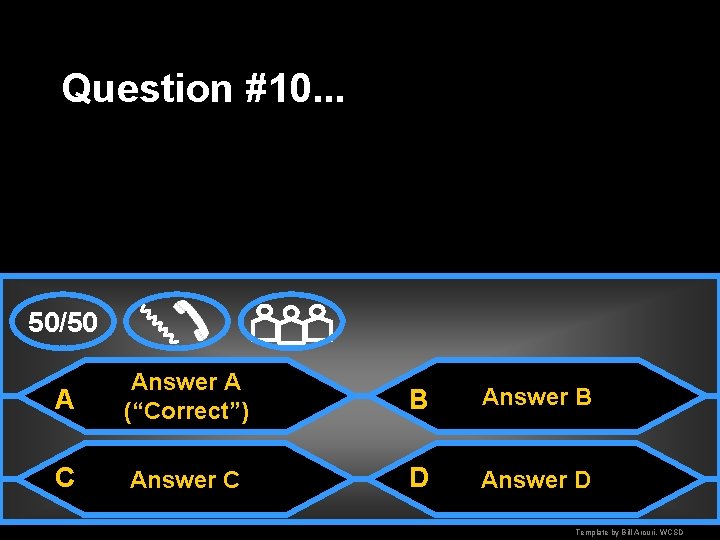 Question #10. . . 50/50 A Answer A (“Correct”) B Answer B C Answer