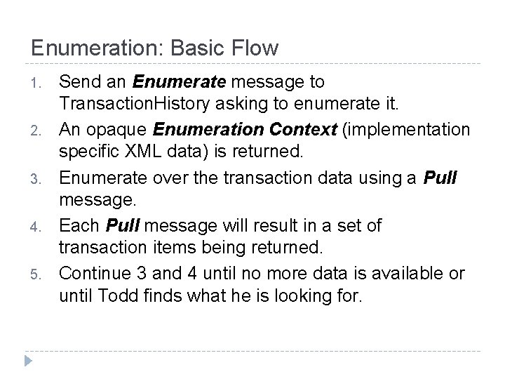 Enumeration: Basic Flow 1. 2. 3. 4. 5. Send an Enumerate message to Transaction.