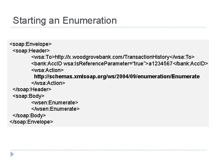 Starting an Enumeration <soap: Envelope> <soap: Header> <wsa: To>http: //x. woodgrovebank. com/Transaction. History</wsa: To>